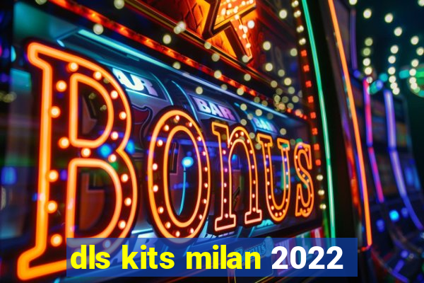 dls kits milan 2022